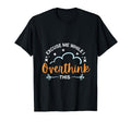 Overthinking And Anxiety Excuse Me T-Shirt - Novelty Apparel for Adults - T-Shirt, Sweatshirt, Hoodie