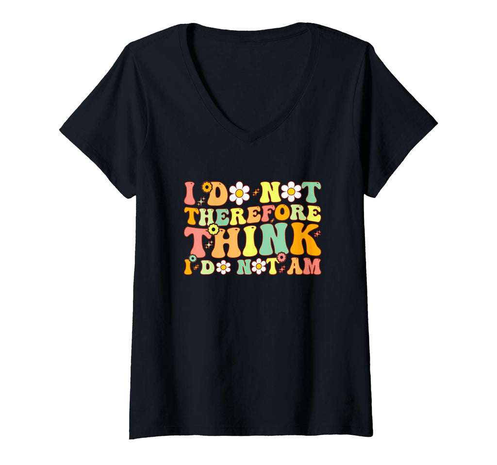 Womens I Do Not Think Therefore I Do Not Am T-Shirt - Graphic Print Unisex - T-Shirt, Sweatshirt, Hoodie