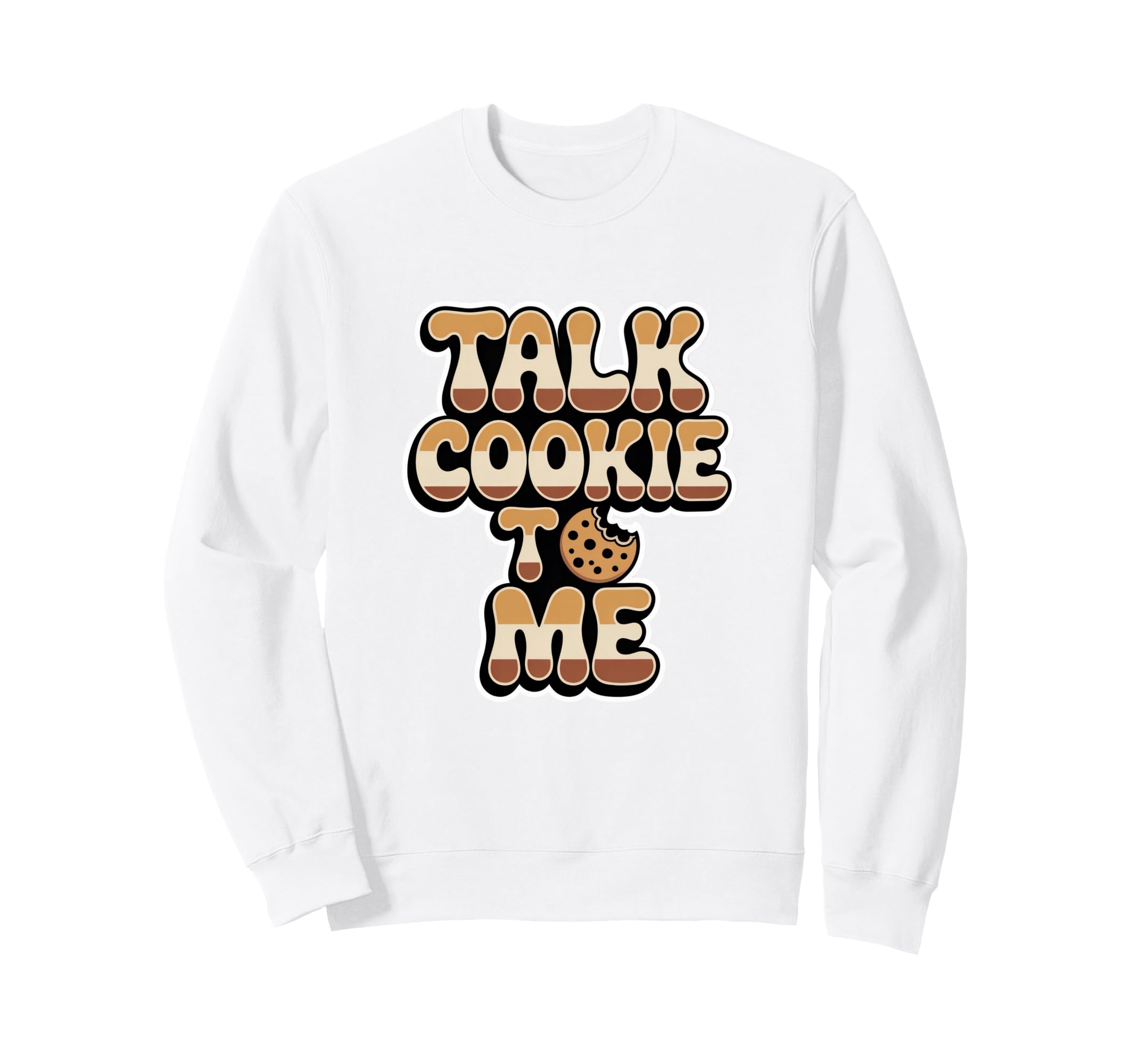 Talk Cookie To Me Funny Baking Sweatshirt - Casual Everyday Wear Men Women - T-Shirt, Sweatshirt, Hoodie