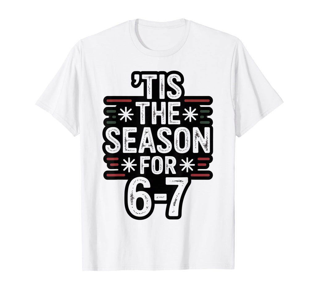 Holiday Typography Meme 6 7 T-Shirt - Casual Everyday Wear Men Women - T-Shirt, Sweatshirt, Hoodie