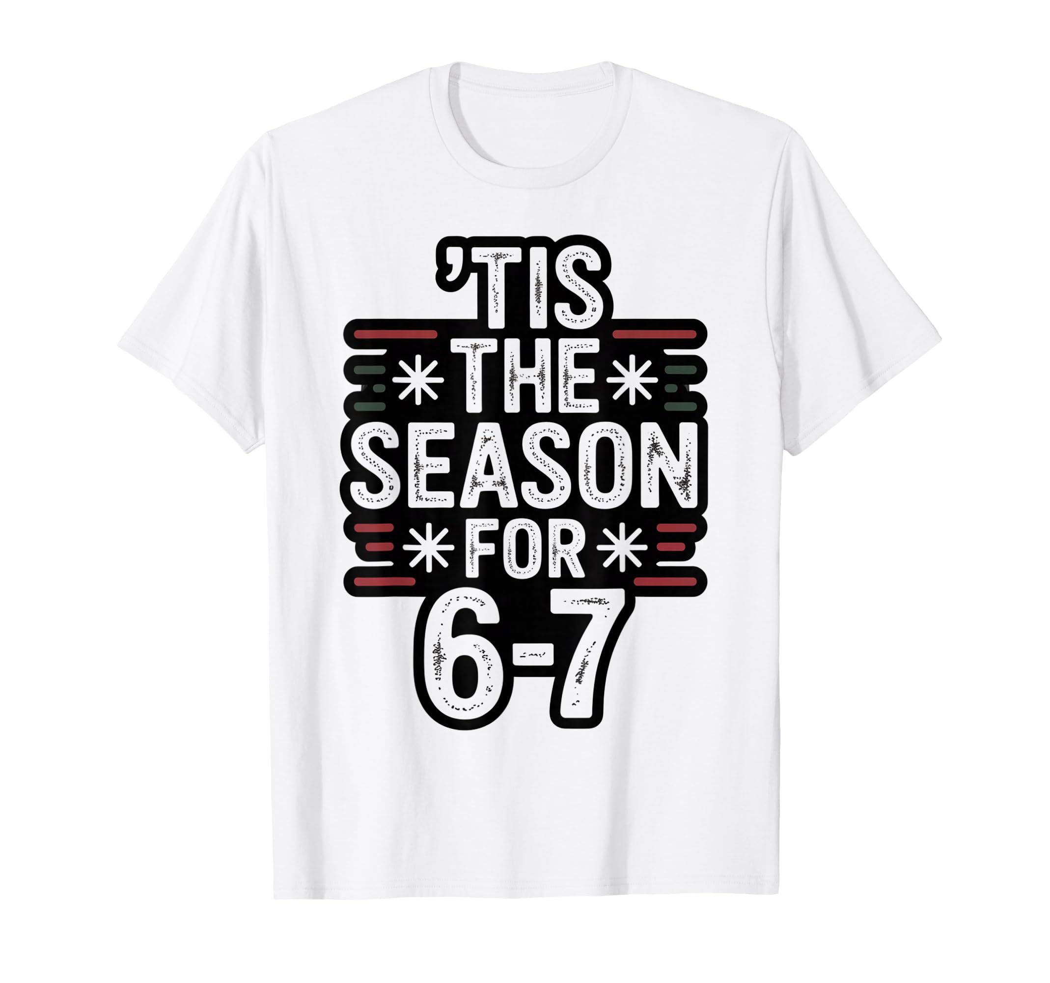 Holiday Typography Meme 6 7 T-Shirt - Casual Everyday Wear Men Women - T-Shirt, Sweatshirt, Hoodie