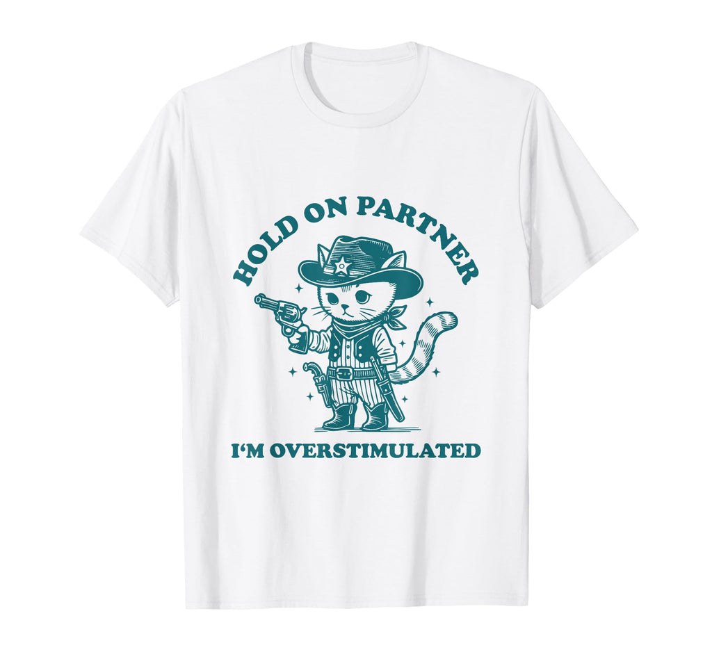 Hold Partner Im Overstimulated Meme T-Shirt - Unique Graphic Men Women - T-Shirt, Sweatshirt, Hoodie
