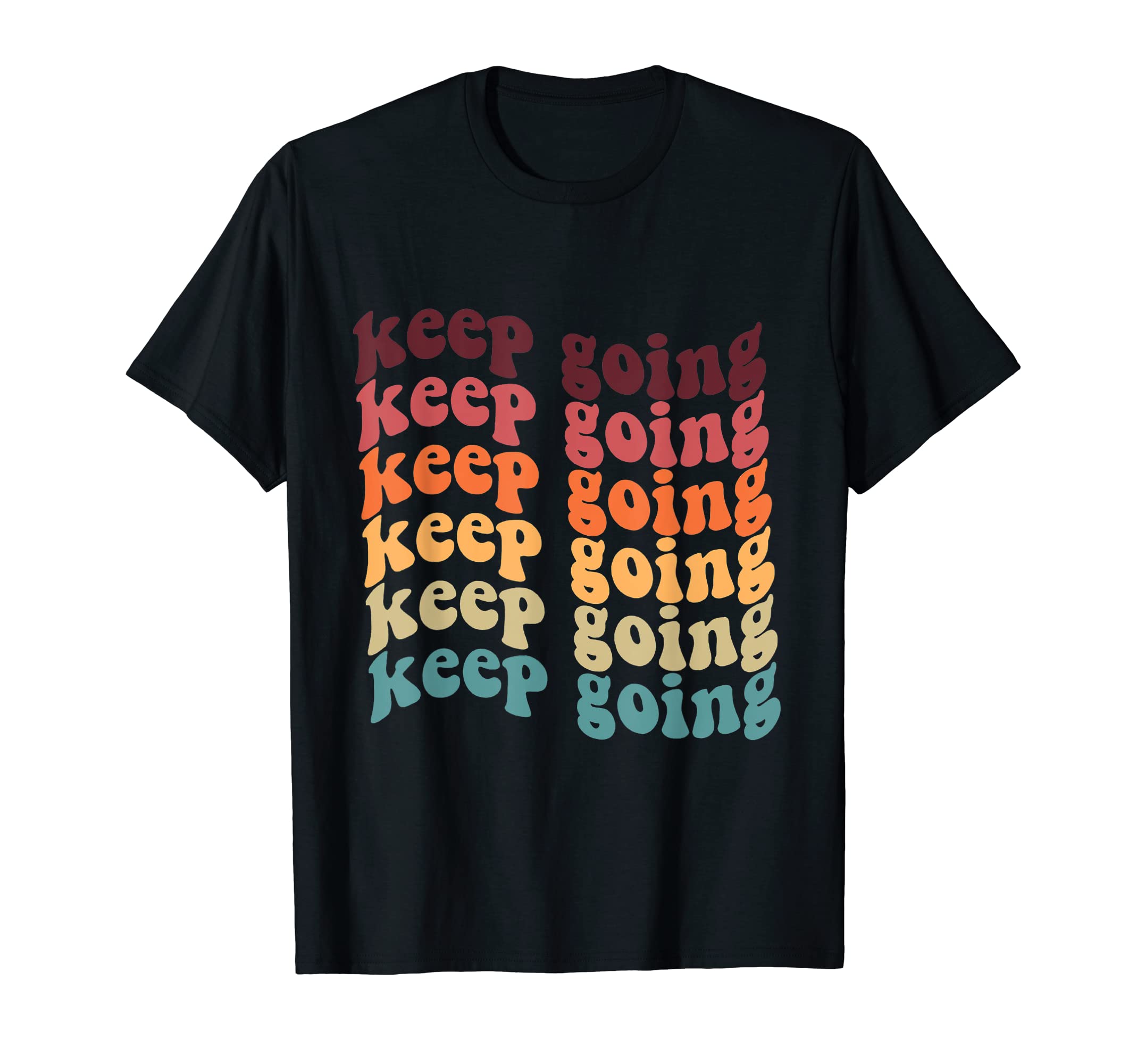 Keep Going Positive Groovy Mental T-Shirt - Graphic Print for Adults - T-Shirt, Sweatshirt, Hoodie