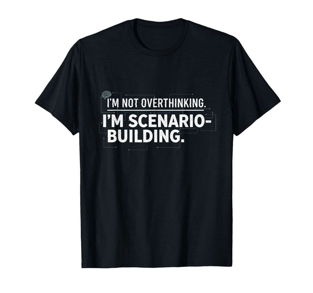 Im Not Overthinking Im Scenario T-Shirt - Novelty Apparel Men Women - T-Shirt, Sweatshirt, Hoodie