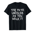 Path Unfolds As You Walk It Mindfulness T-Shirt - Streetwear Style Unisex - T-Shirt, Sweatshirt, Hoodie