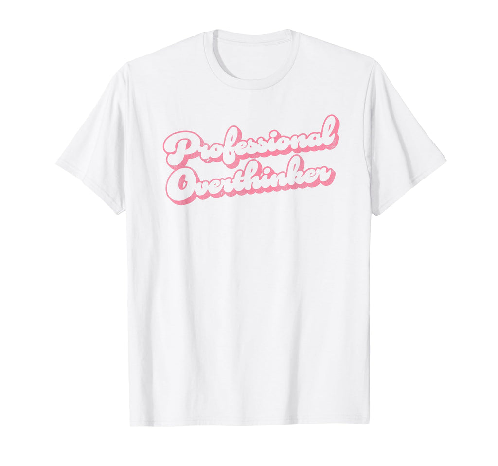 Professional Overthinker Funny T-Shirt - Trendy Graphic Unisex - T-Shirt, Sweatshirt, Hoodie