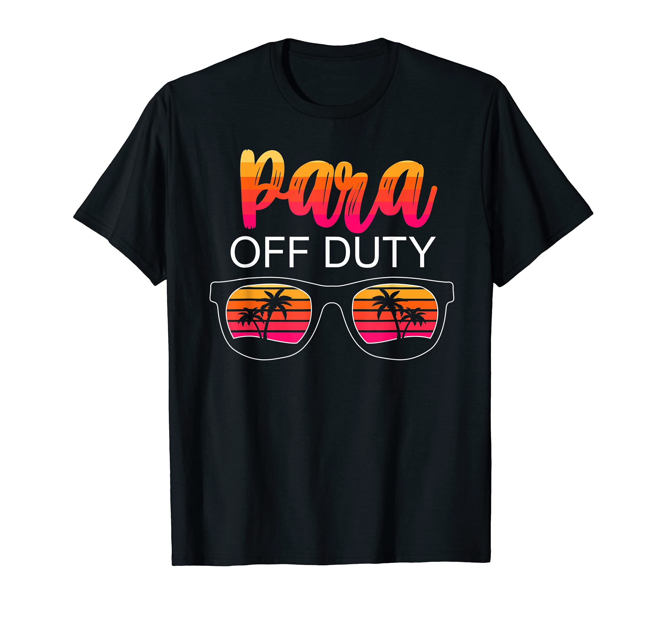 Paraprofessional Para Off Duty T-Shirt - Novelty Apparel Men Women - T-Shirt, Sweatshirt, Hoodie