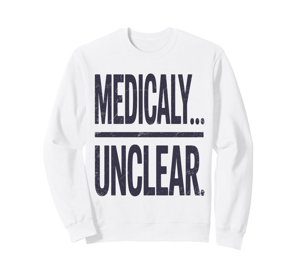 Medically Unclear Bold Dry Sweatshirt - Casual Everyday Wear Men Women - T-Shirt, Sweatshirt, Hoodie