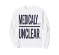 Medically Unclear Bold Dry Sweatshirt - Casual Everyday Wear Men Women - T-Shirt, Sweatshirt, Hoodie