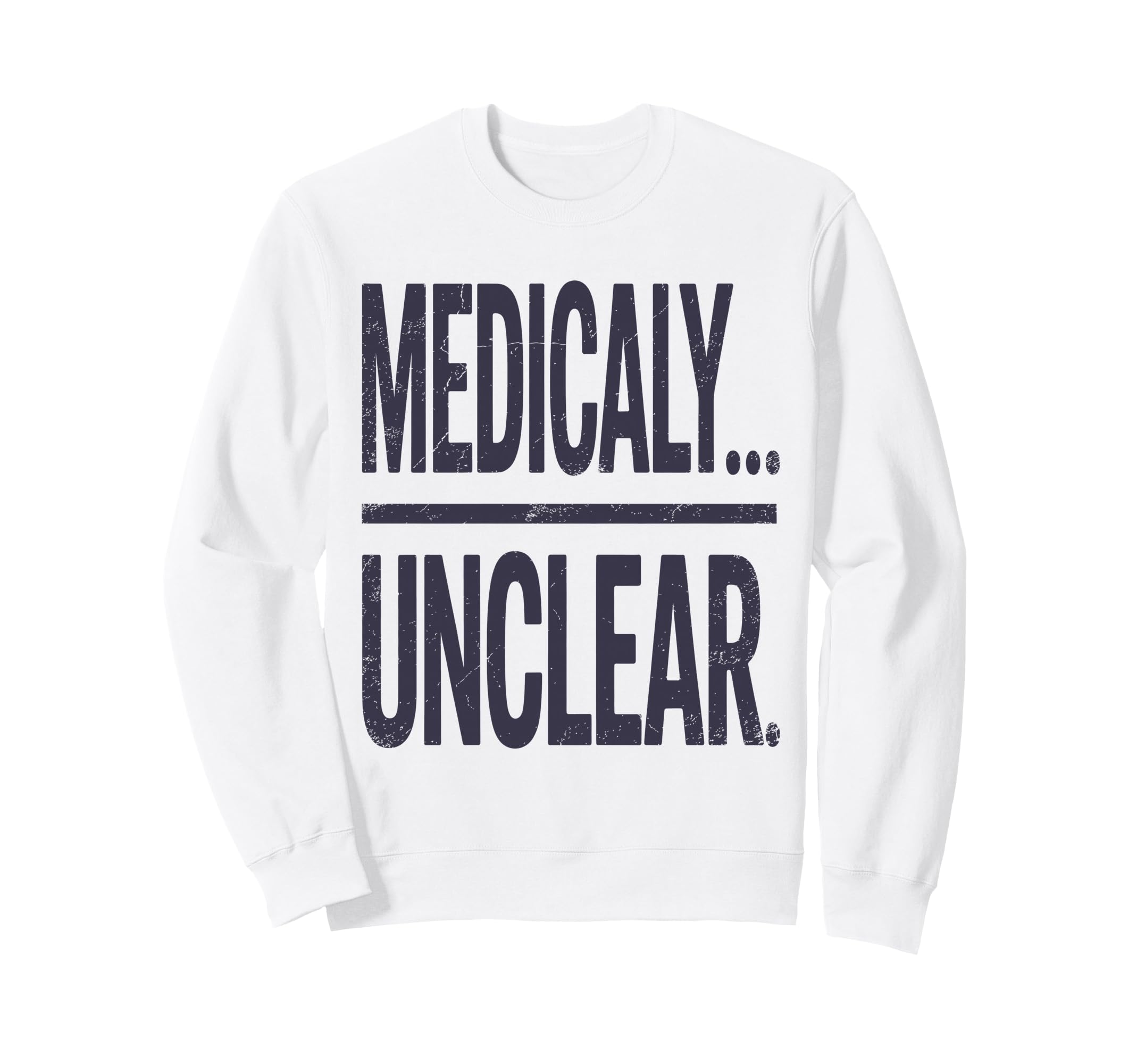 Medically Unclear Bold Dry Sweatshirt - Casual Everyday Wear Men Women - T-Shirt, Sweatshirt, Hoodie