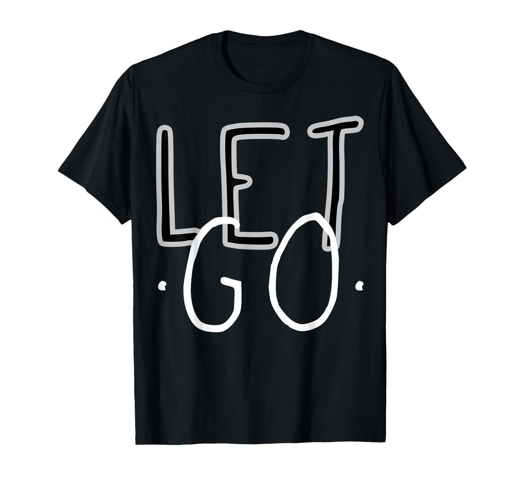 Let Go Mindfulness Meditation Yoga T-Shirt - Streetwear Style for Adults - T-Shirt, Sweatshirt, Hoodie