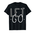 Let Go Mindfulness Meditation Yoga T-Shirt - Streetwear Style for Adults - T-Shirt, Sweatshirt, Hoodie