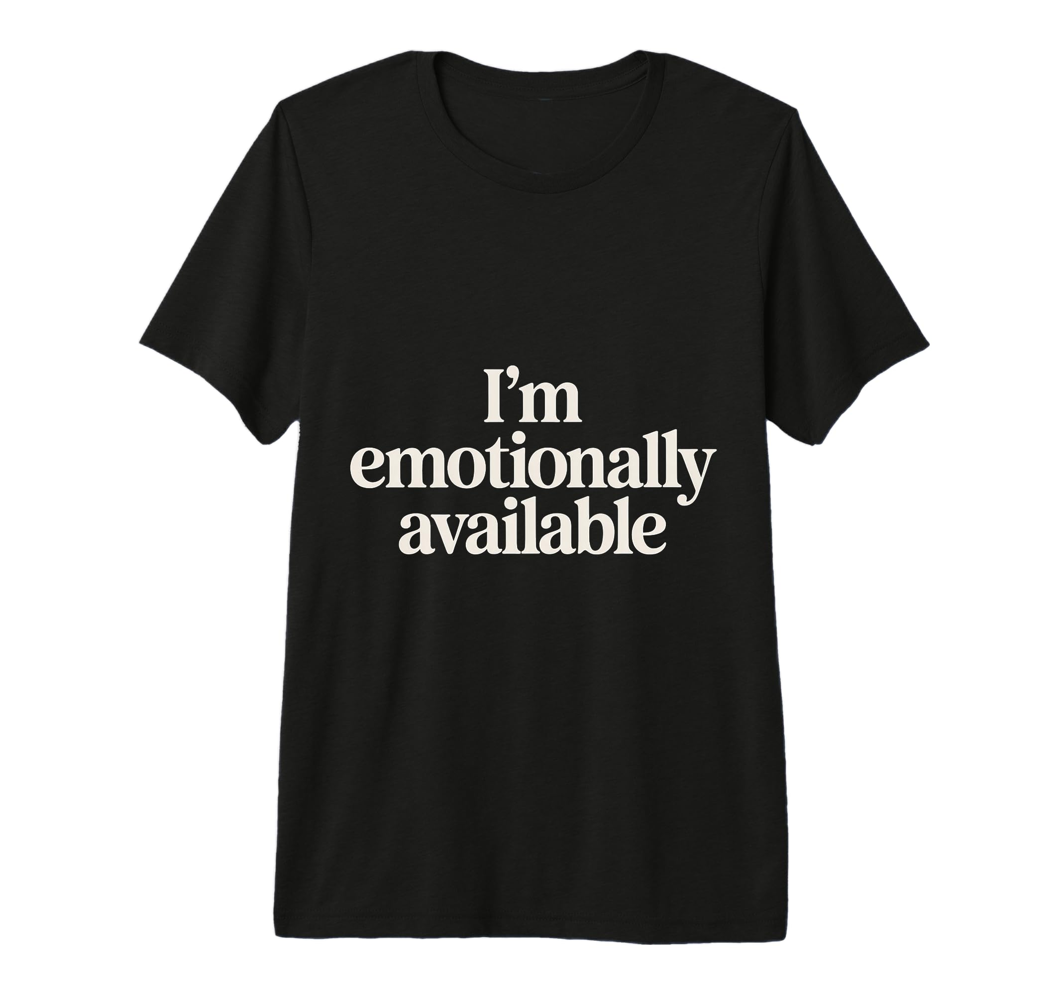 Im Emotionally Available Self Care T-Shirt - Streetwear Style Men Women - T-Shirt, Sweatshirt, Hoodie