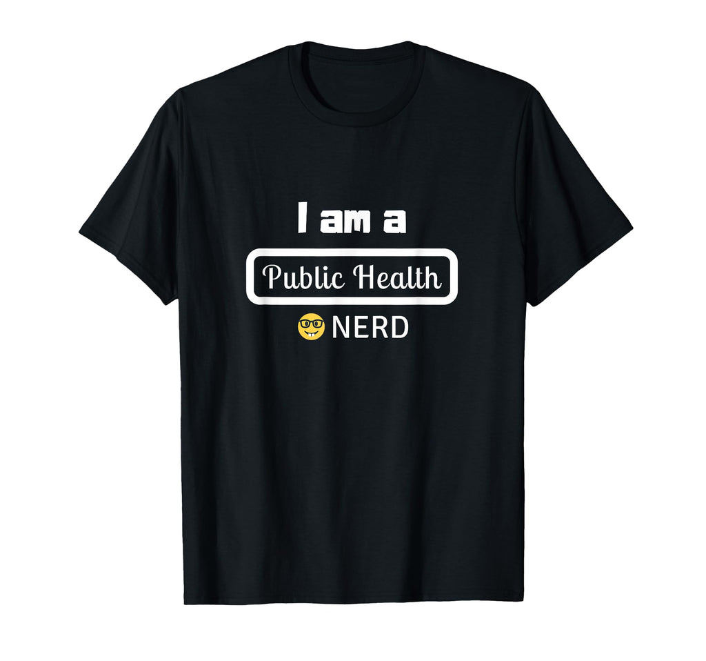 I Am Public Health Nerd T-Shirt - Graphic Print Men Women - T-Shirt, Sweatshirt, Hoodie