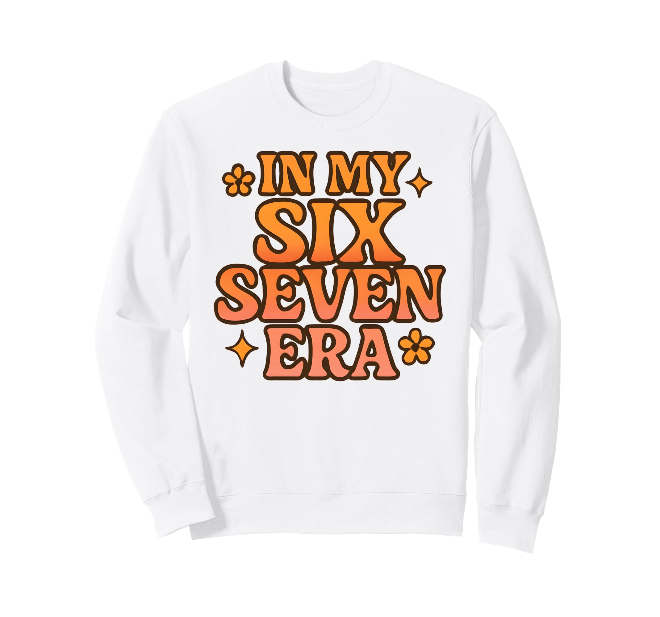 My Six Seven Era Funny Groovy Sweatshirt - Novelty Apparel Men Women - T-Shirt, Sweatshirt, Hoodie