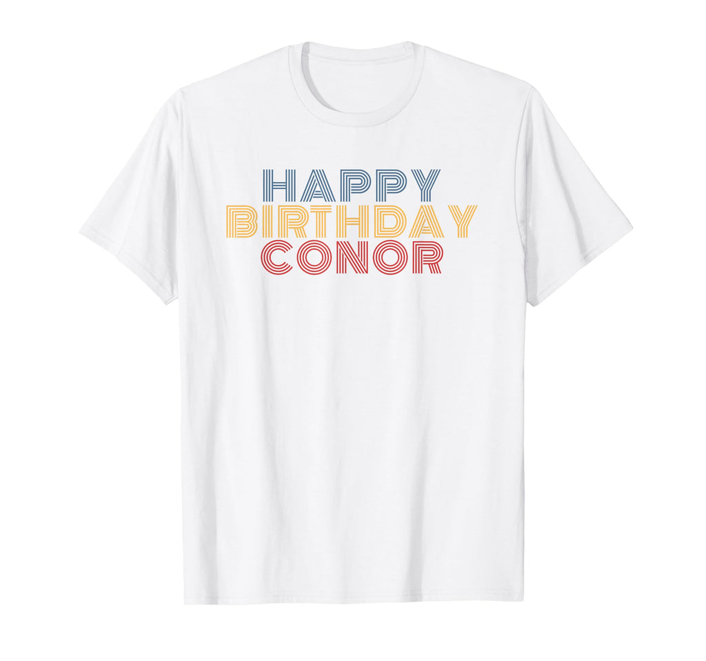 Happy Birthday Conor Personalized T-Shirt - Fun Novelty Design Men Women - T-Shirt, Sweatshirt, Hoodie