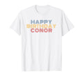 Happy Birthday Conor Personalized T-Shirt - Fun Novelty Design Men Women - T-Shirt, Sweatshirt, Hoodie