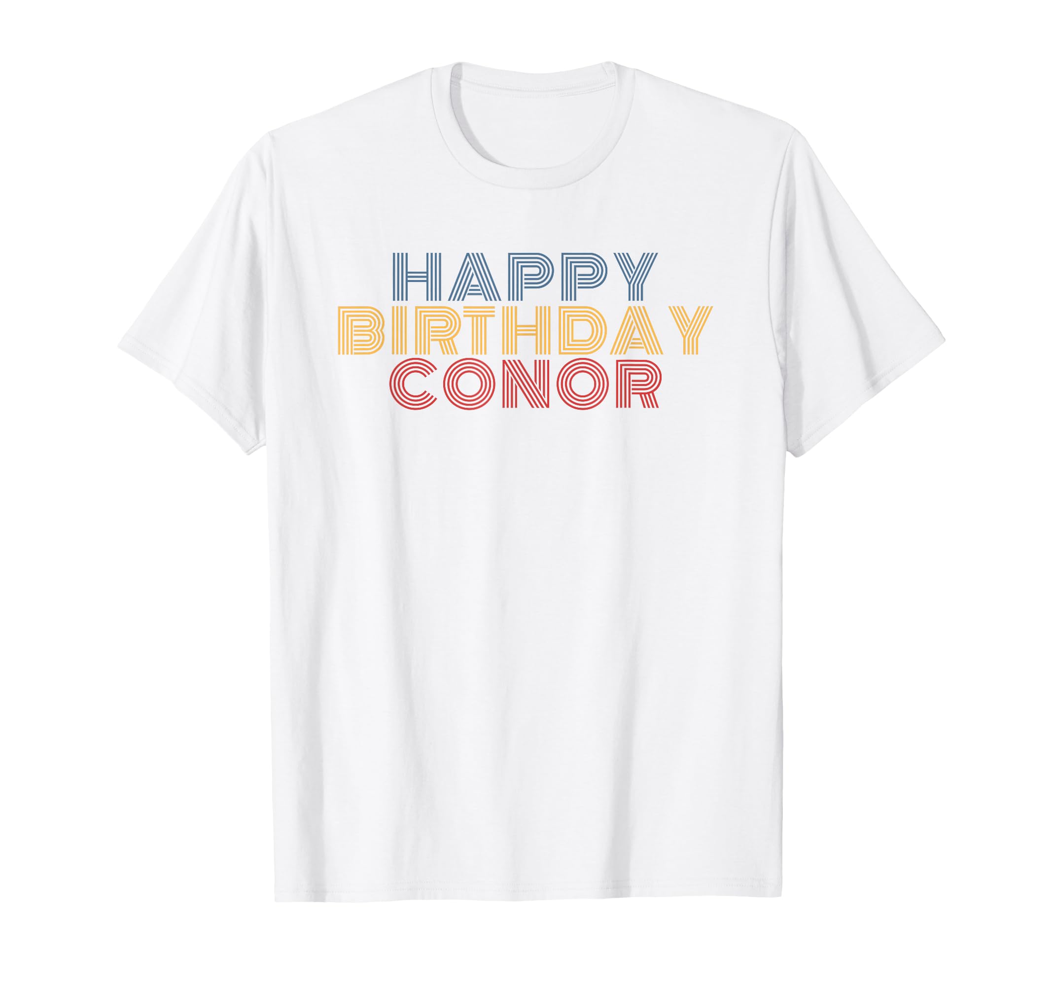 Happy Birthday Conor Personalized T-Shirt - Fun Novelty Design Men Women - T-Shirt, Sweatshirt, Hoodie