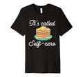 Pancake Maker Its Called Self Care T-Shirt - Graphic Print Men Women - T-Shirt, Sweatshirt, Hoodie
