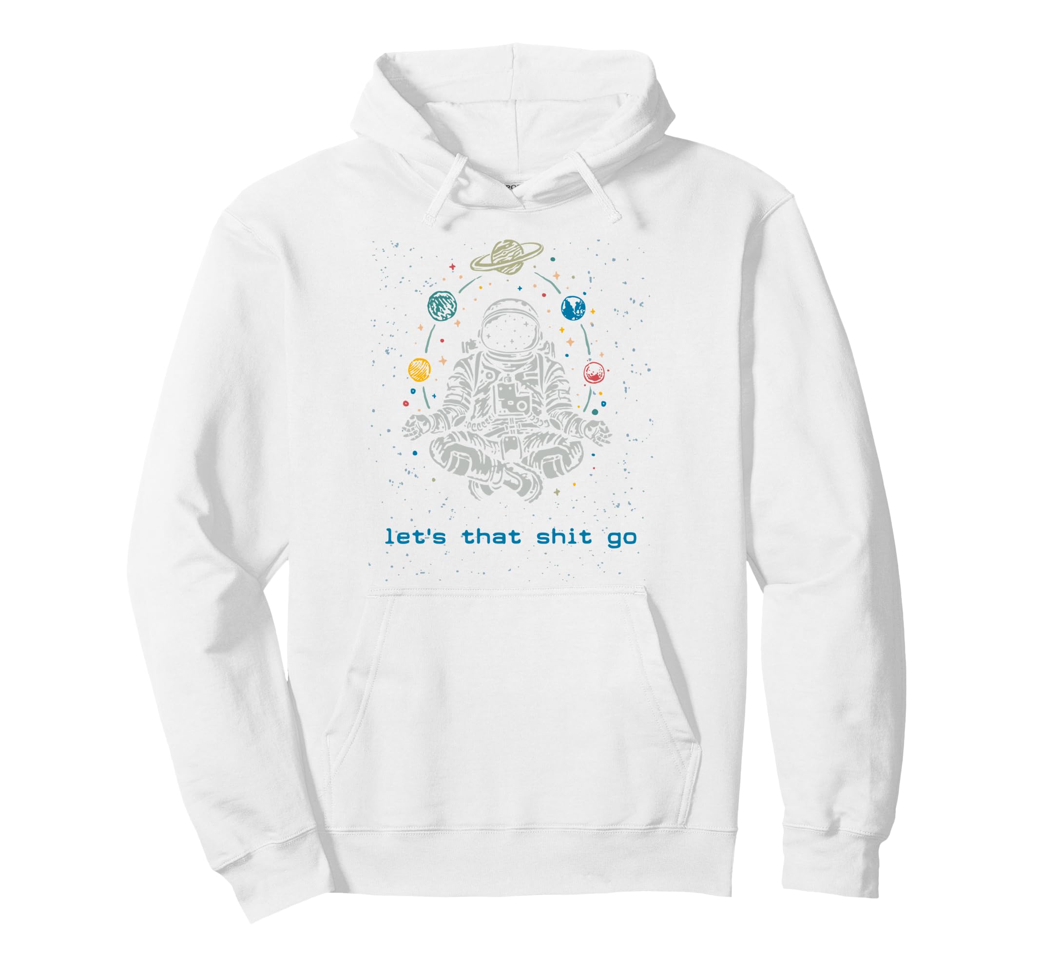 Funny Astronaut Let That Shit Go Yoga Hoodie - Casual Everyday Wear Unisex - T-Shirt, Sweatshirt, Hoodie
