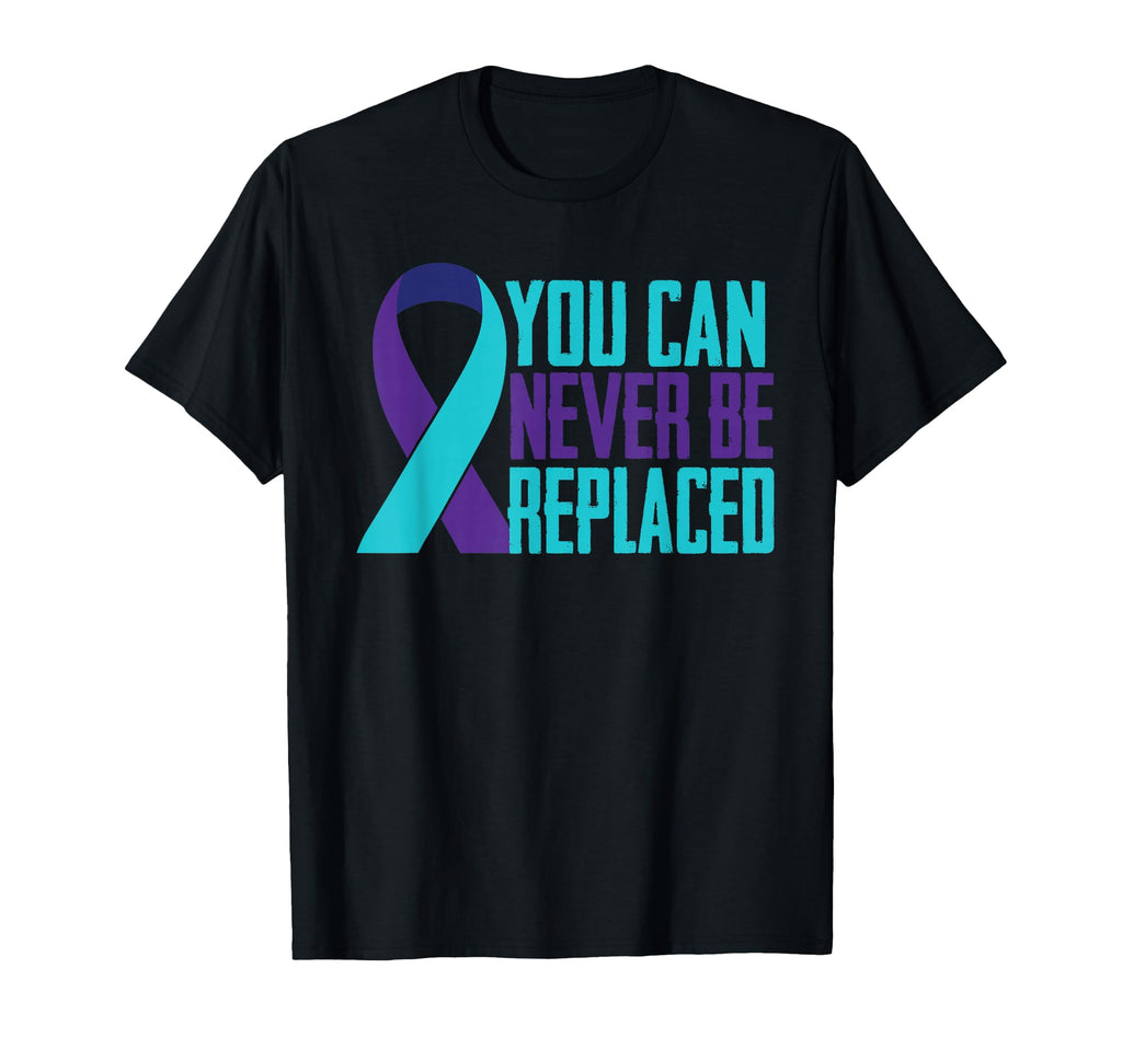 You Can Never Be Replaced Suicide T-Shirt - Fun Novelty Design Men Women - T-Shirt, Sweatshirt, Hoodie