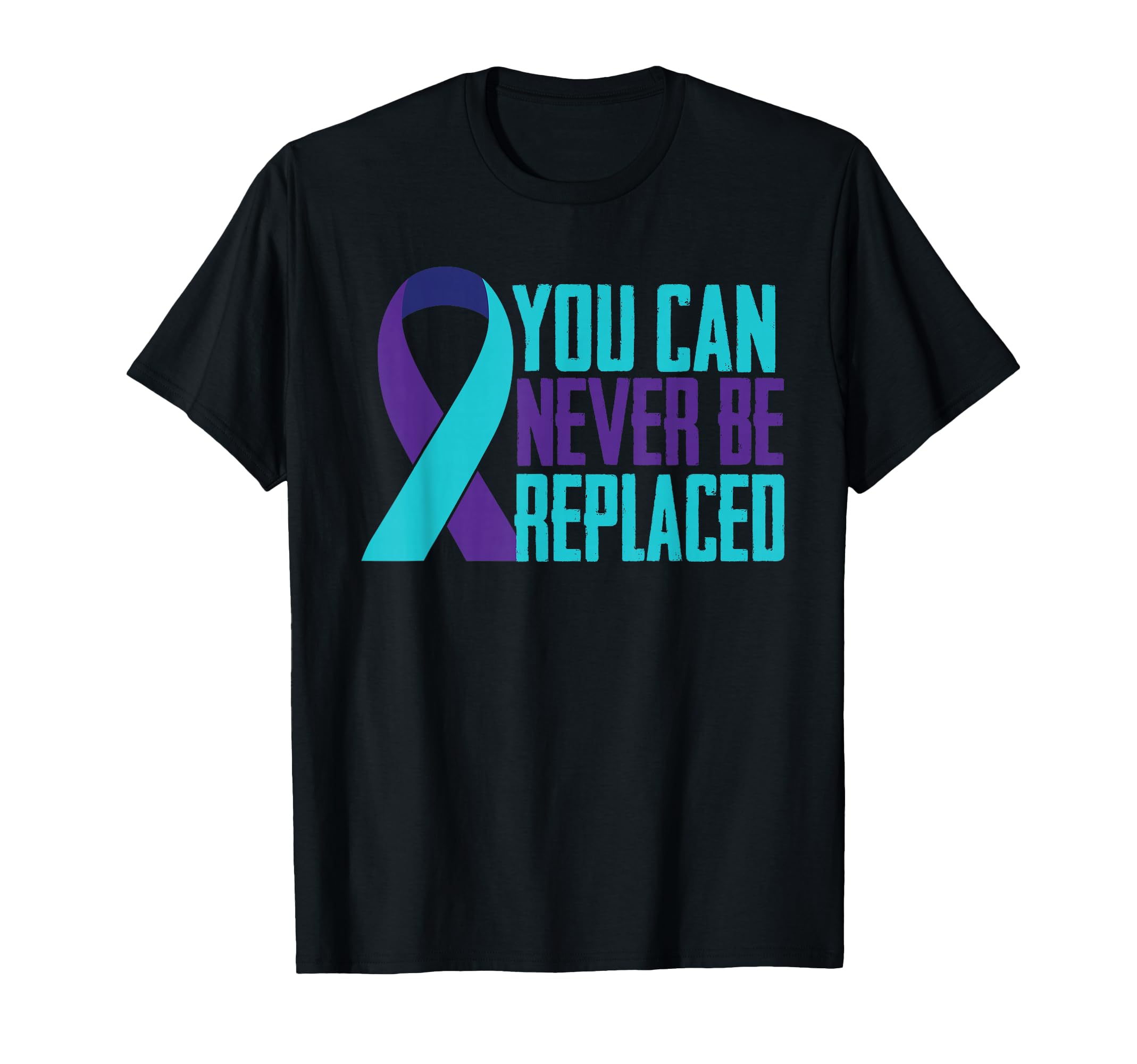 You Can Never Be Replaced Suicide T-Shirt - Fun Novelty Design Men Women - T-Shirt, Sweatshirt, Hoodie
