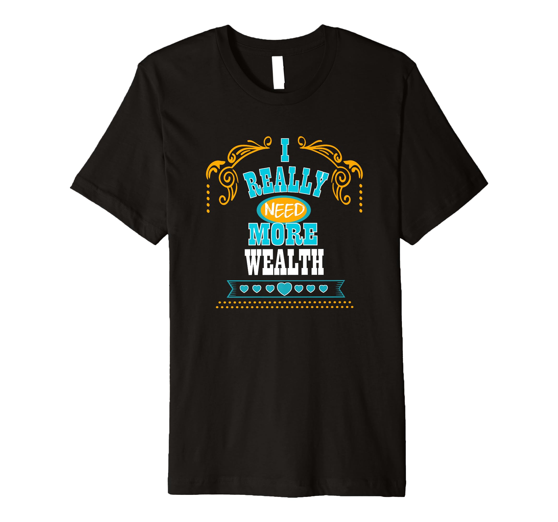 Mens I Really Need More Wealth Self Care T-Shirt - Novelty Apparel Unisex - T-Shirt, Sweatshirt, Hoodie