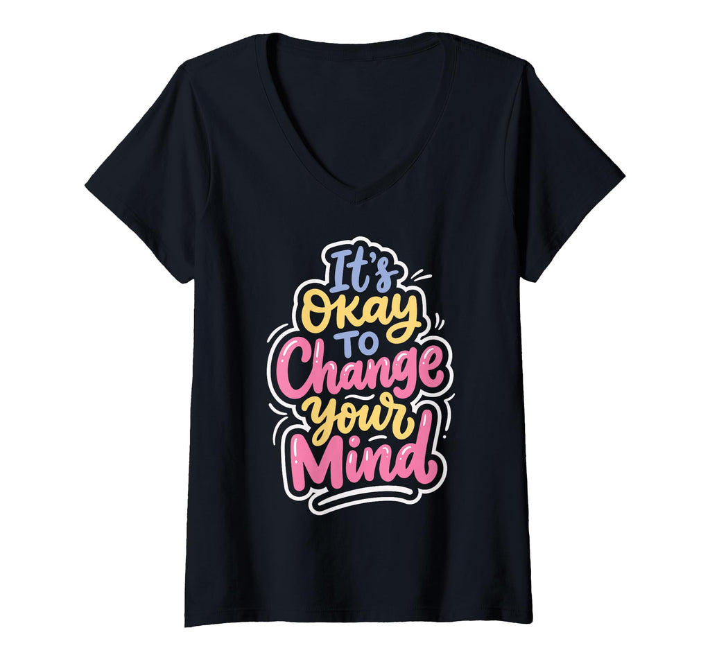 Womens Its Okay To Change Your Mind V T-Shirt - Minimalist Print Unisex - T-Shirt, Sweatshirt, Hoodie