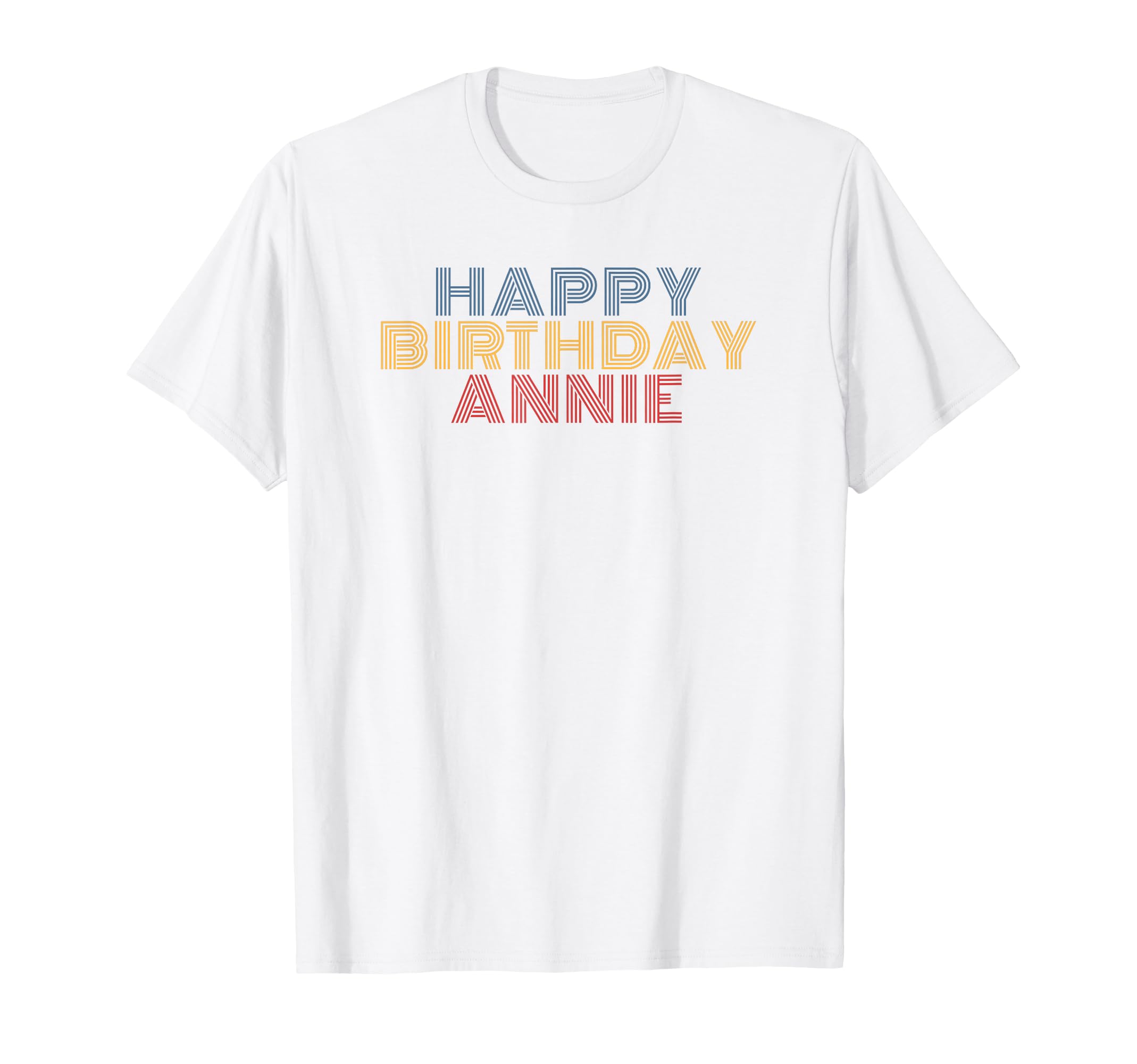 Happy Birthday Annie Personalized T-Shirt - Casual Everyday Wear Unisex - T-Shirt, Sweatshirt, Hoodie