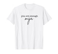 Mija You Are Enough Self Love Yourself T-Shirt - Novelty Apparel Men Women - T-Shirt, Sweatshirt, Hoodie