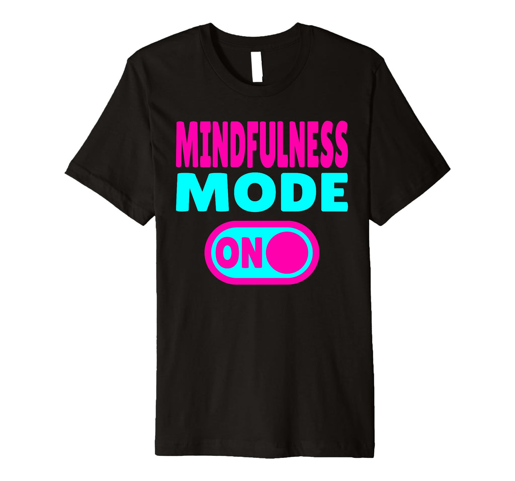 Mindfulness Mode Self Care T-Shirt - Custom Art Print for Adults - T-Shirt, Sweatshirt, Hoodie