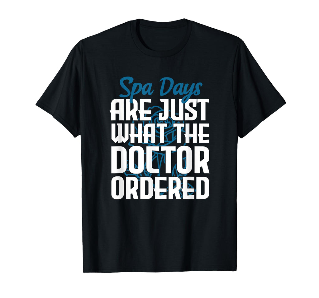 Spa Days Are Just What Doctor Ordered T-Shirt - Unique Graphic for Adults - T-Shirt, Sweatshirt, Hoodie