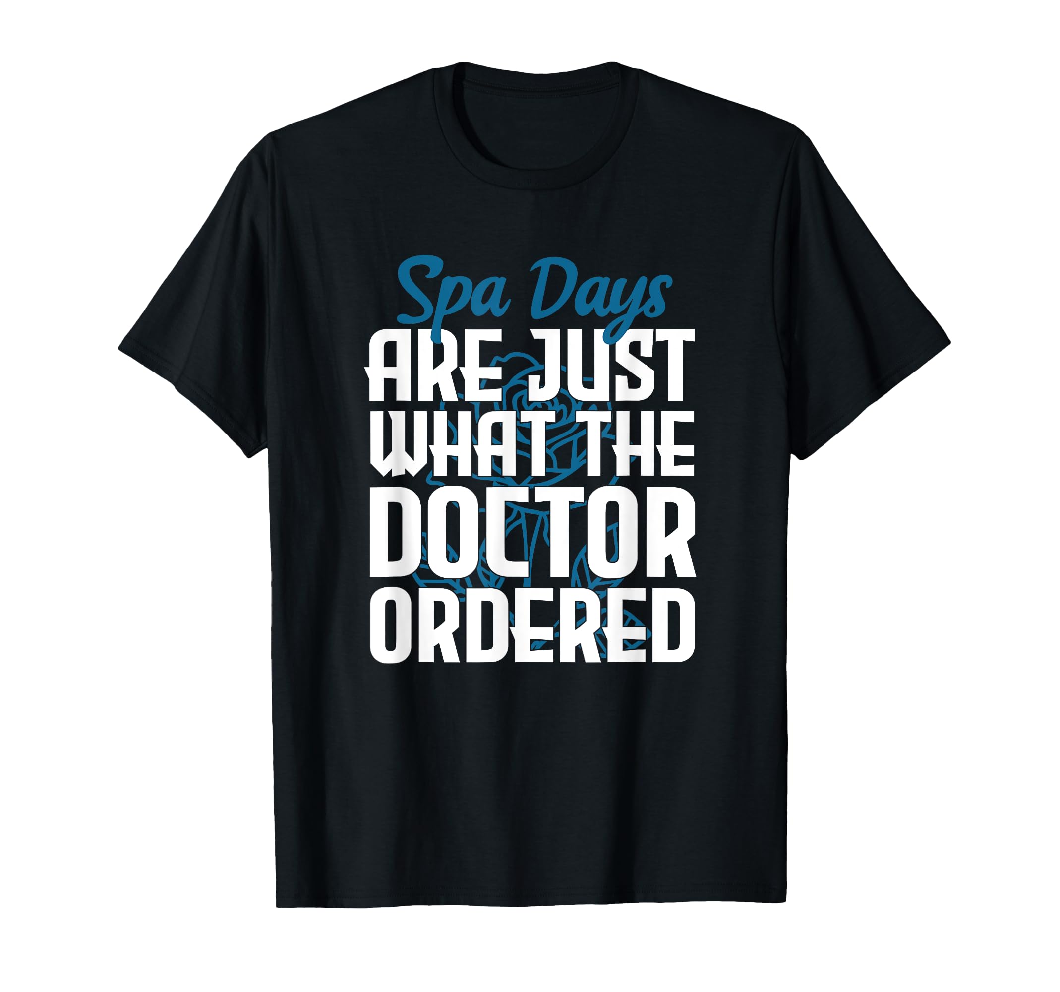 Spa Days Are Just What Doctor Ordered T-Shirt - Unique Graphic for Adults - T-Shirt, Sweatshirt, Hoodie