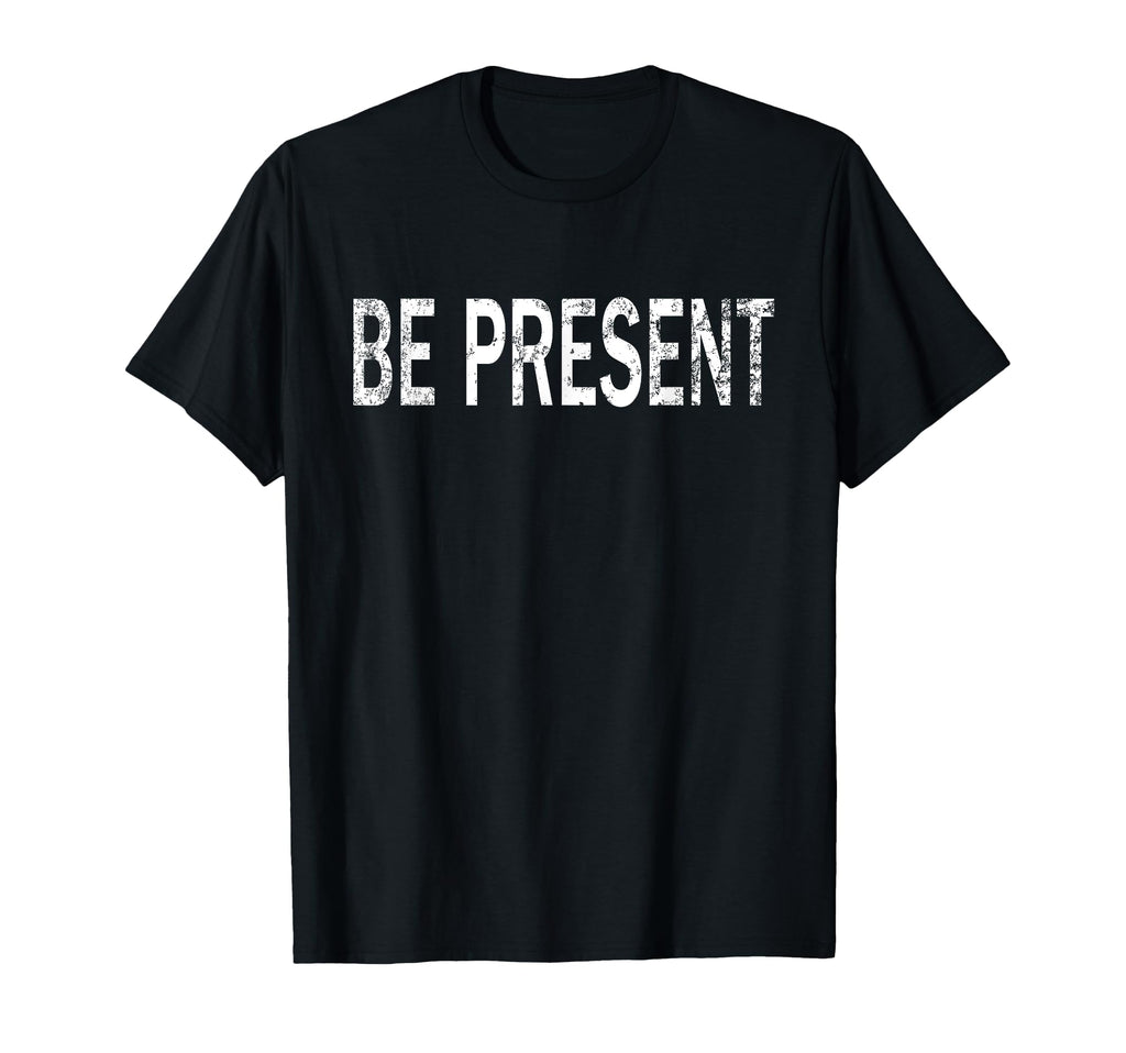 Be Present Distressed Mindfulness T-Shirt - Aesthetic Graphic Unisex - T-Shirt, Sweatshirt, Hoodie