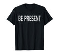 Be Present Distressed Mindfulness T-Shirt - Aesthetic Graphic Unisex - T-Shirt, Sweatshirt, Hoodie