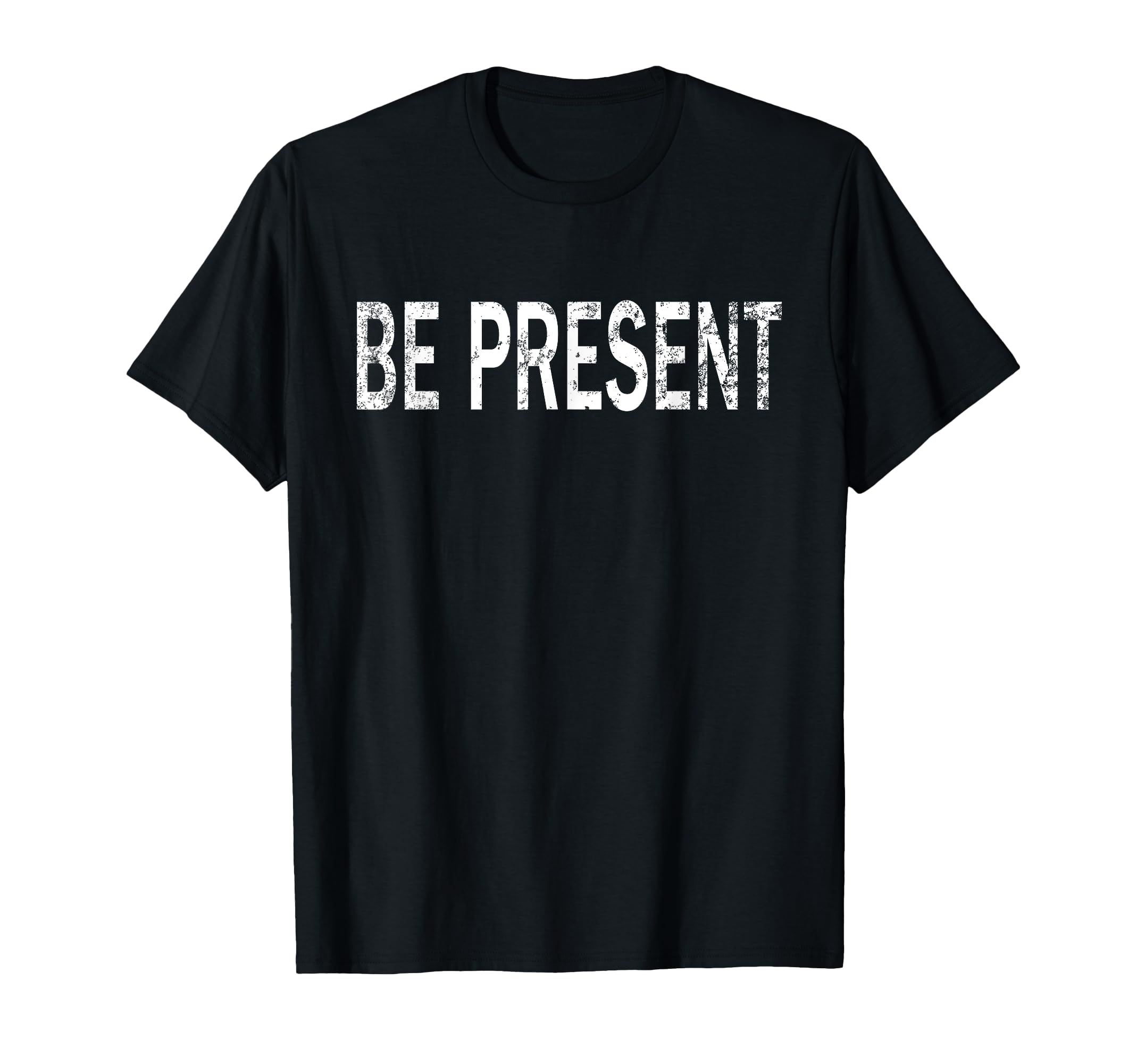 Be Present Distressed Mindfulness T-Shirt - Aesthetic Graphic Unisex - T-Shirt, Sweatshirt, Hoodie