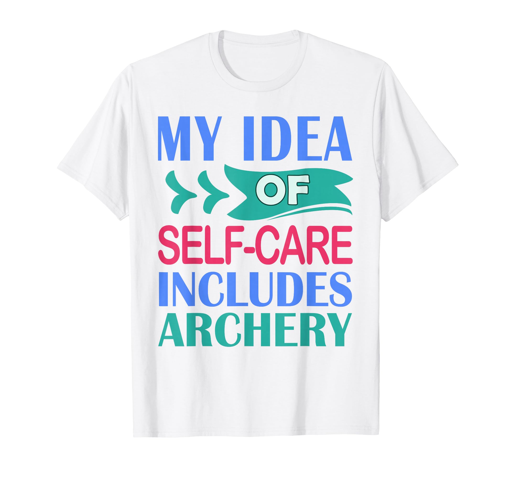 Funny Archer Hunting My Self Care T-Shirt - Custom Art Print Men Women - T-Shirt, Sweatshirt, Hoodie