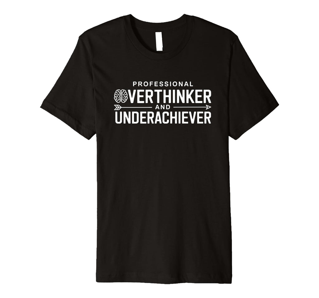 Professional Overthinker And T-Shirt - Streetwear Style Unisex - T-Shirt, Sweatshirt, Hoodie