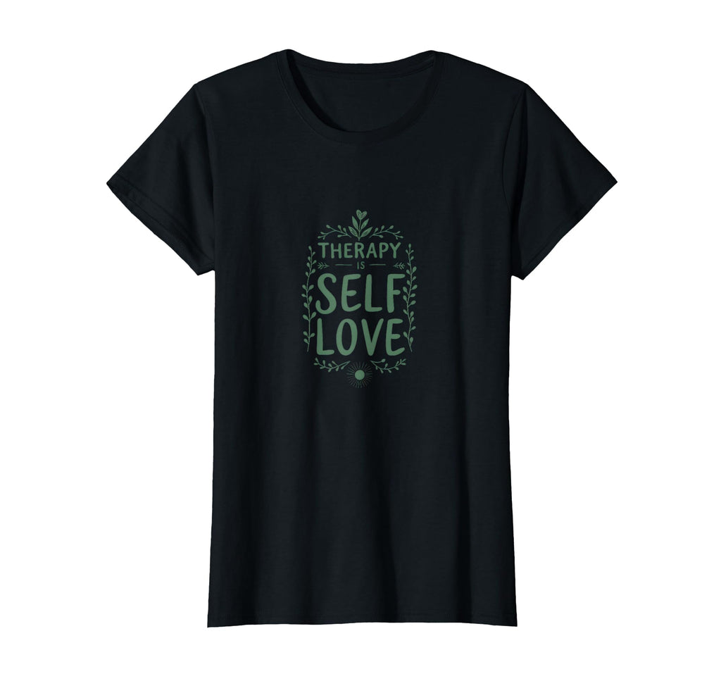 Therapy Is Self Love Mental Health T-Shirt - Novelty Apparel Unisex - T-Shirt, Sweatshirt, Hoodie