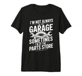 Im Not Always My Garage Sometimes Im T-Shirt - Casual Everyday Wear Unisex - T-Shirt, Sweatshirt, Hoodie