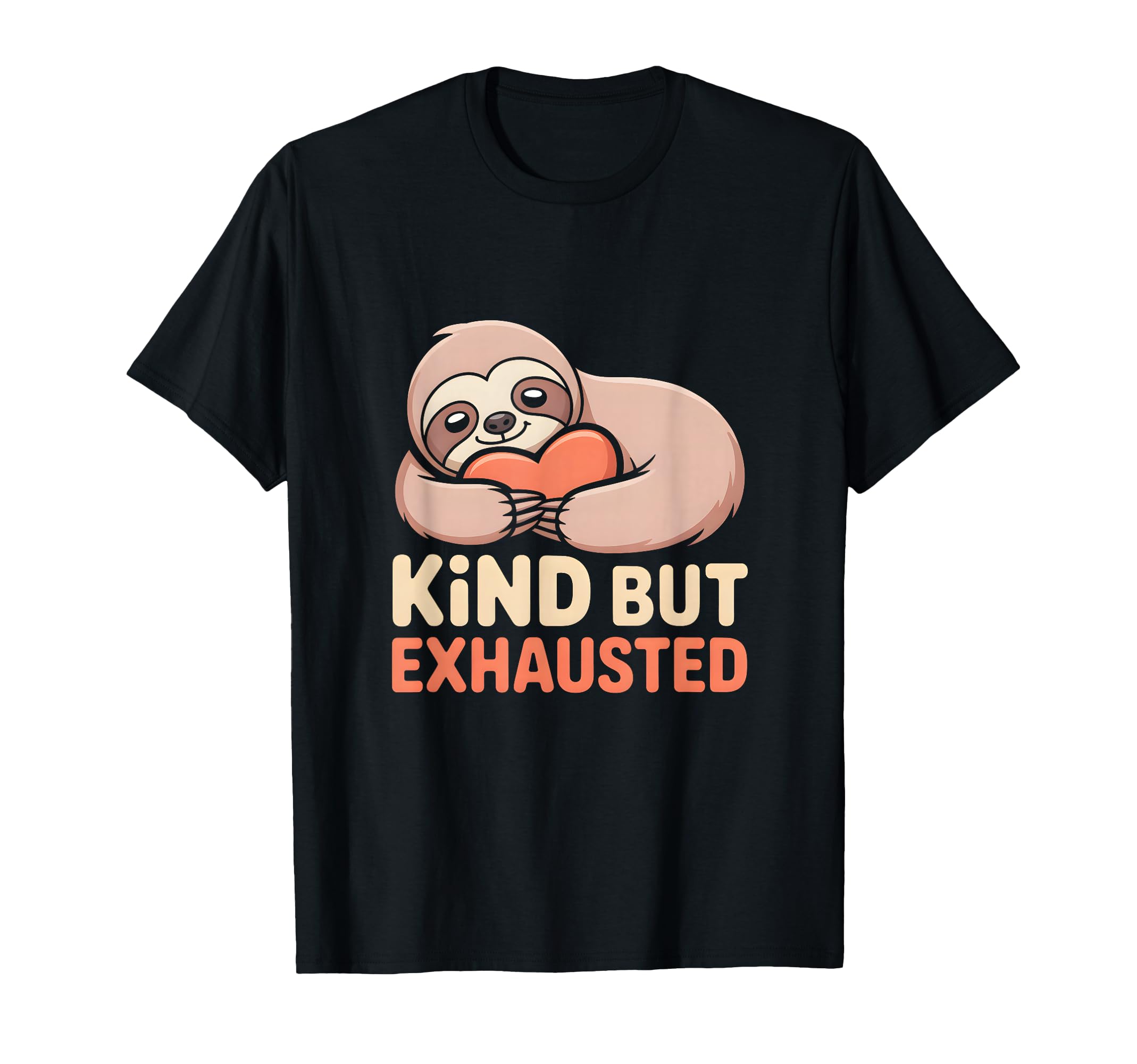 Kind But Exhausted Sloth Self Care T-Shirt - Streetwear Style Unisex - T-Shirt, Sweatshirt, Hoodie