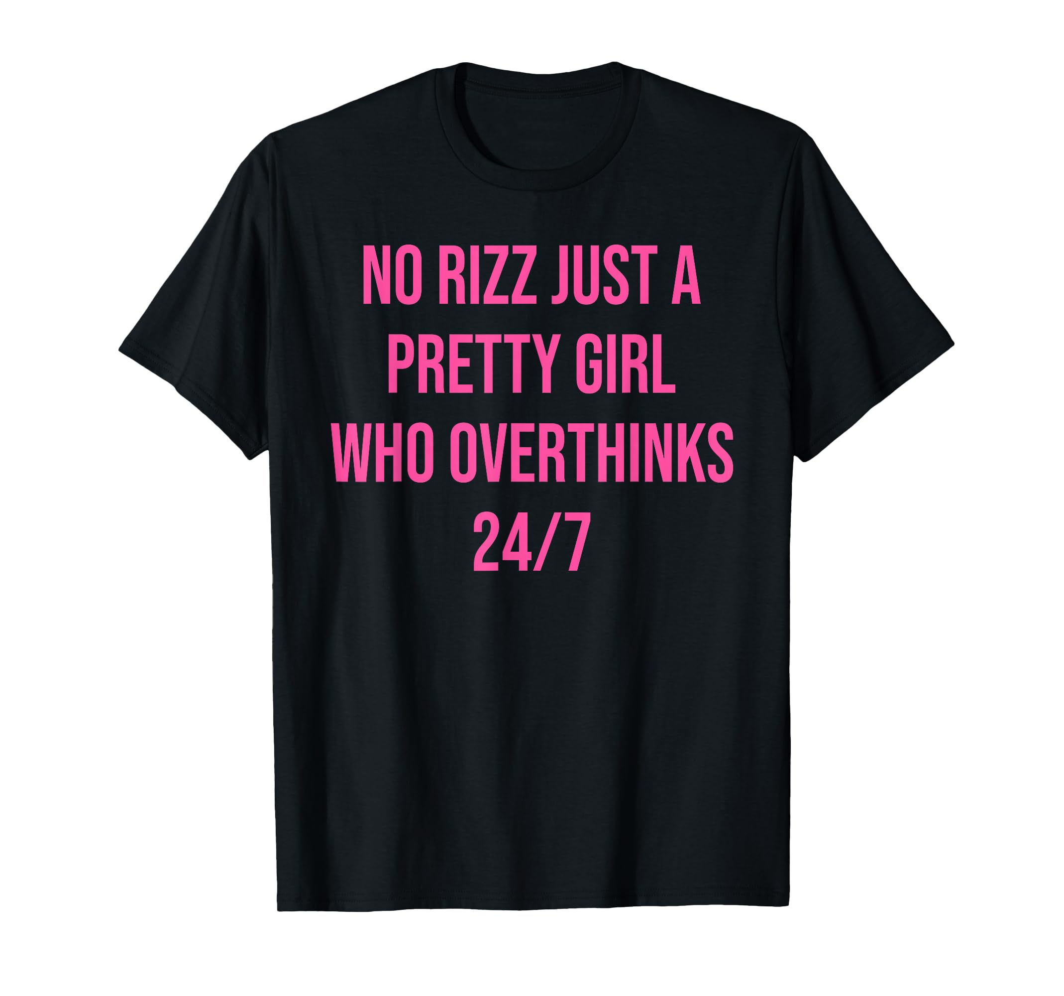 No Rizz Just Pretty Who Overthinks 24 7 T-Shirt - Unique Graphic Men Women - T-Shirt, Sweatshirt, Hoodie