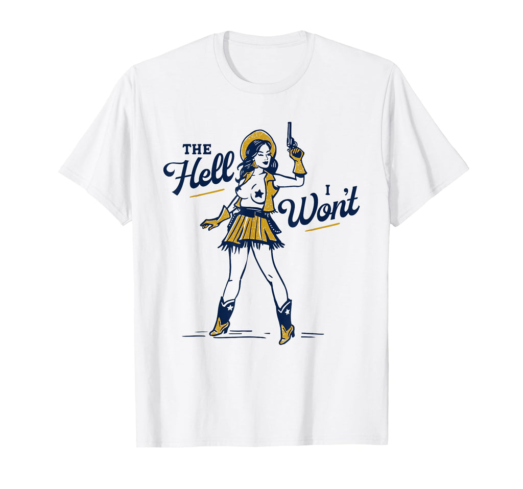 Hell I Wont Sexy Sassy Western Cowgirl T-Shirt - Graphic Print Men Women - T-Shirt, Sweatshirt, Hoodie