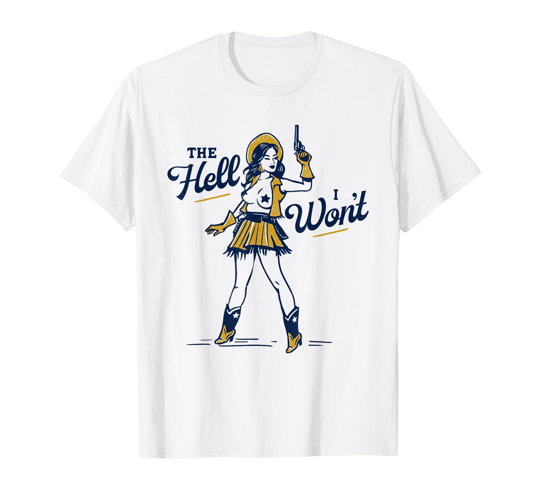 Hell I Wont Sexy Sassy Western Cowgirl T-Shirt - Graphic Print Men Women - T-Shirt, Sweatshirt, Hoodie