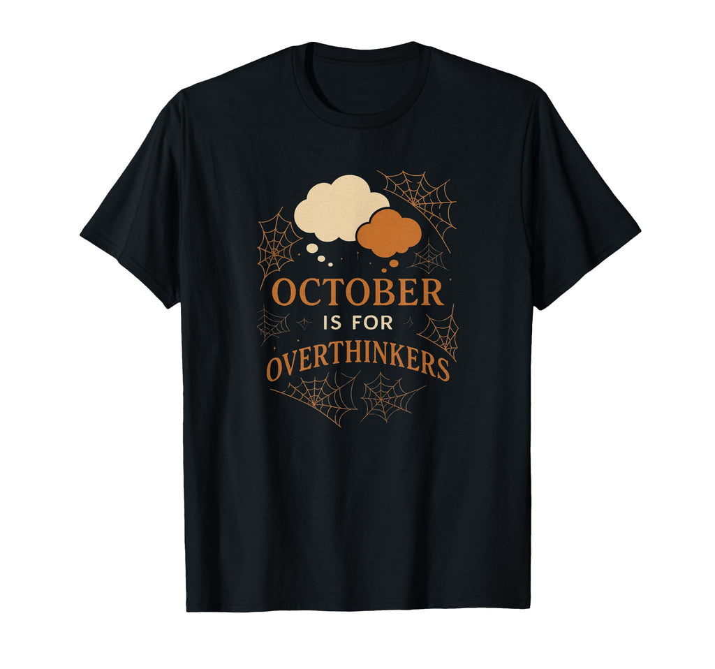 October Is Overthinkers Funny T-Shirt - Casual Everyday Wear Men Women - T-Shirt, Sweatshirt, Hoodie