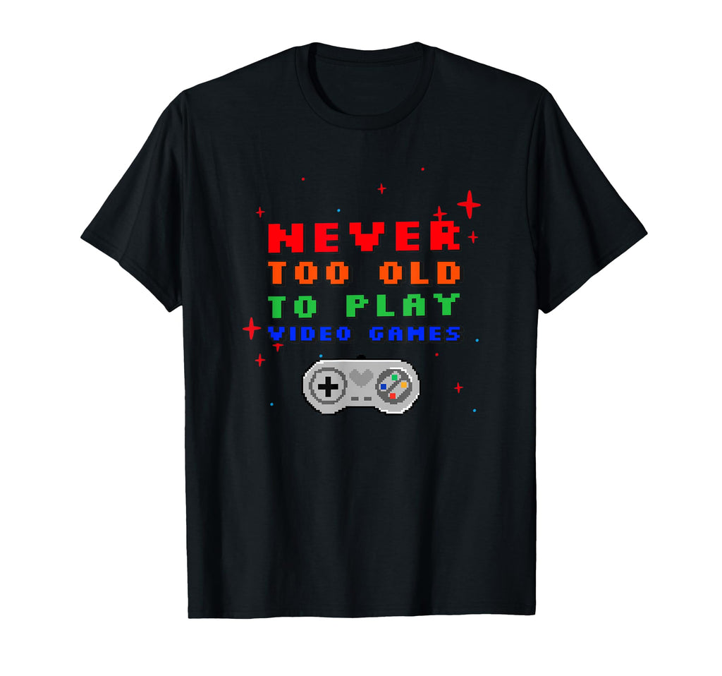 Never Too Old To Play Video Games T-Shirt - Minimalist Print Men Women - T-Shirt, Sweatshirt, Hoodie