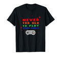 Never Too Old To Play Video Games T-Shirt - Minimalist Print Men Women - T-Shirt, Sweatshirt, Hoodie