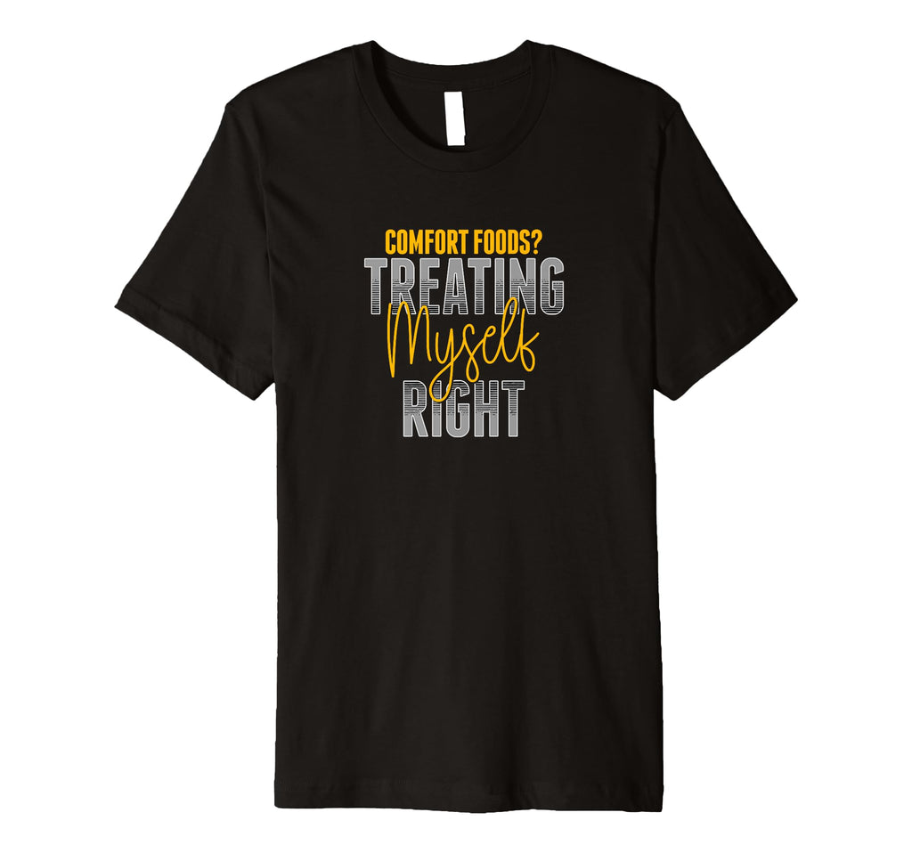 Treating Myself Right Comfort Foods T-Shirt - Trendy Graphic for Adults - T-Shirt, Sweatshirt, Hoodie
