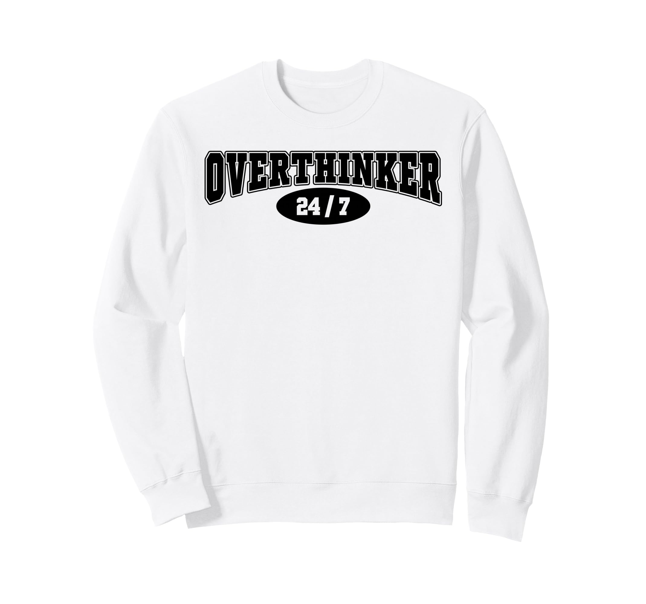 Overthinker 24 7 Funny Over Sweatshirt - Casual Everyday Wear Men Women - T-Shirt, Sweatshirt, Hoodie
