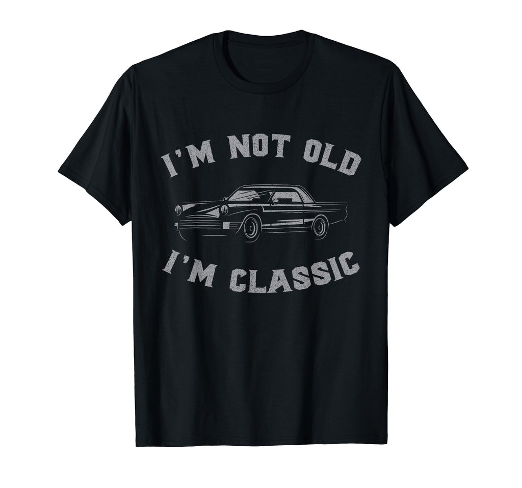Im Not Old Im Funny Car Mens Womens T-Shirt - Fun Novelty Design for Adults - T-Shirt, Sweatshirt, Hoodie